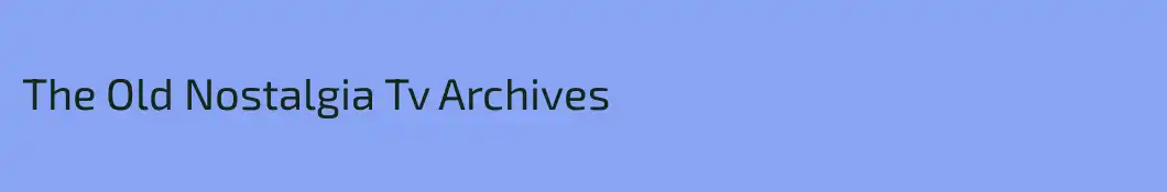 The Old Nostalgia Tv Archives